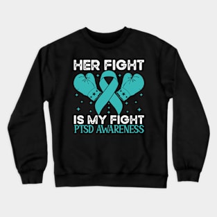 Her Fight is My Fight PTSD Awareness Crewneck Sweatshirt
